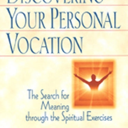 Discovering Your Personal Vocation: The Search for Meaning through the Spiritual Exercises