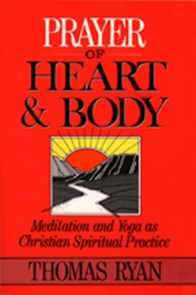 Prayer of Heart and Body Meditation and Yoga as Christian Spiritual Practice