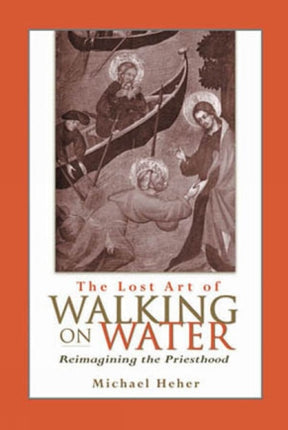 The Lost Art of Walking on Water: Reimagining the Priesthood