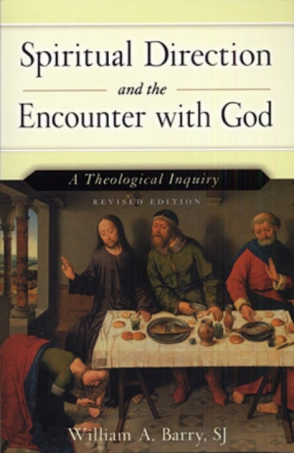 Spiritual Direction and the Encounter with God (Revised Edition): A Theological Inquiry