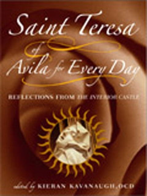 Saint Teresa of Avila for Every Day: Reflections from The Interior Castle