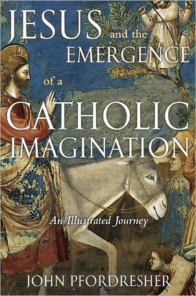 Jesus and the Emergence of a Catholic Imagination An Illustrated Journey