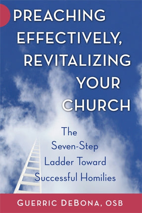 Preaching Effectively Revitalizing Your Church The SevenStep Ladder toward Successful Homilies