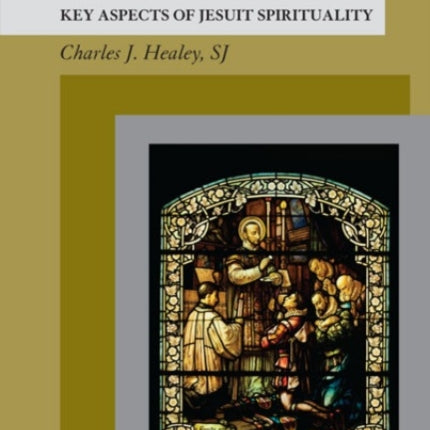 Ignatian Way The Key Aspects of Jesuit Spirituality