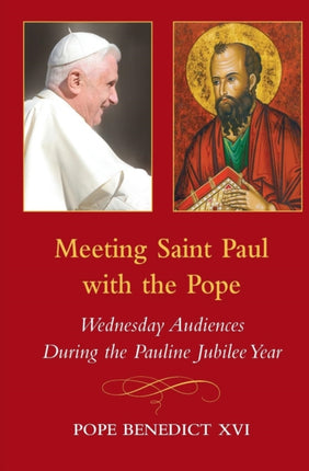 Meeting Saint Paul with the Pope Wednesday Audiences During the Pauline Jubilee Year