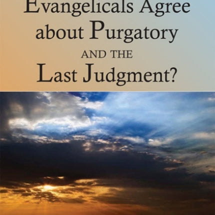 Can Catholics and Evangelicals Agree about Purgatory and the Last Judgment