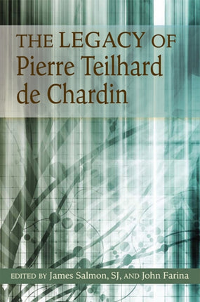 Legacy of Pierre Teilhard de Chardin The His Relevance for Today