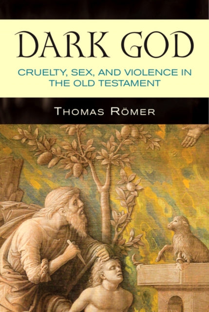 Dark God: Cruelty, Sex, and Violence in the Old Testament