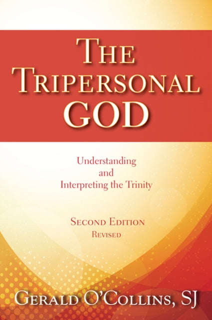 The Tripersonal God: Understanding and Interpreting the Trinity; Second Edition, Revised