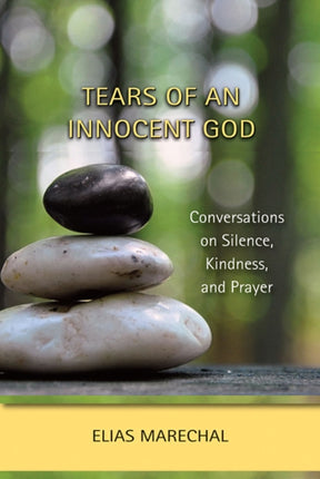 Tears of an Innocent God Conversations on Silence Kindness and Prayer