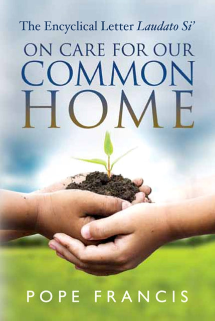 On Care for Our Common Home: The Encyclical Letter Laudato Si'