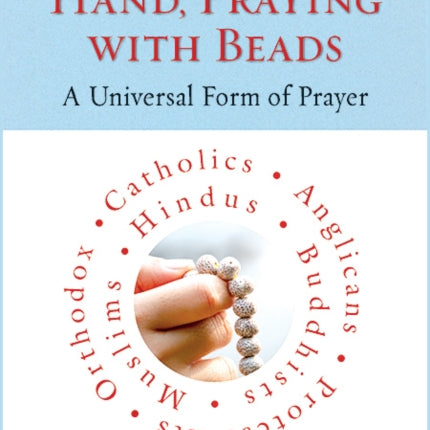 Praying by Hand, Praying with Beads: A Universal Form of Prayer