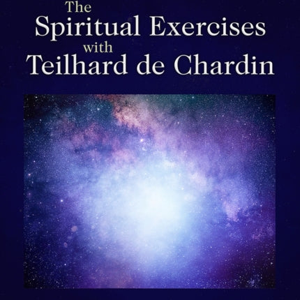 The Spiritual Exercises with Teilhard de Chardin