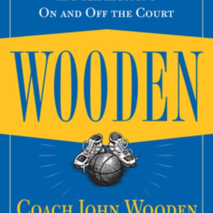 Wooden: A Lifetime of Observations and Reflections On and Off the Court