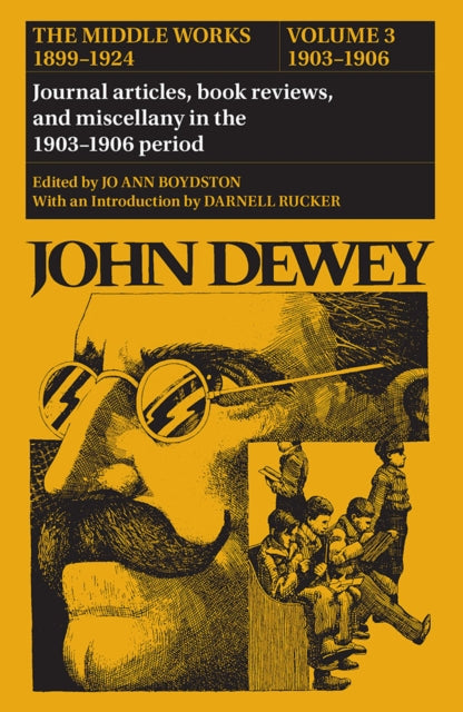 The Collected Works of John Dewey v. 3 19031906 Journal Articles Book Reviews and Miscellany in the 19031906 Period