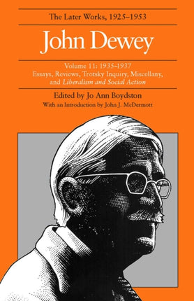 The Collected Works of John Dewey v. 11 19351937 Essays Reviews Trotsky Inquiry Miscellany and Liberalism and Social Action