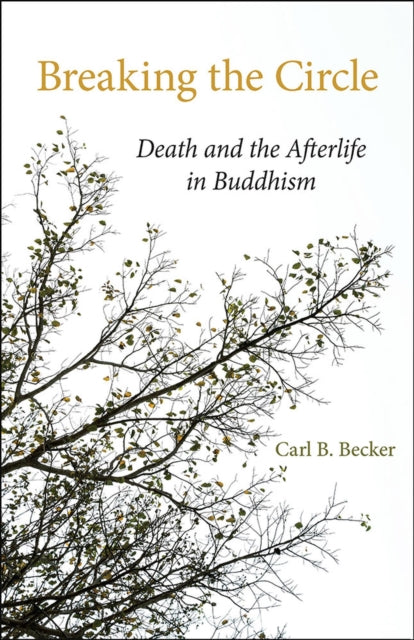 Breaking the Circle  Death and the Afterlife in Buddhism