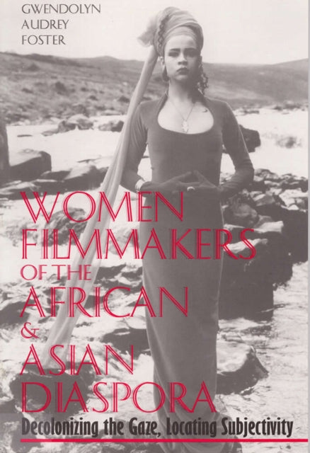 Women Filmmakers of the African and Asian Diaspo  Decolonizing the Gaze Locating Subjectivity