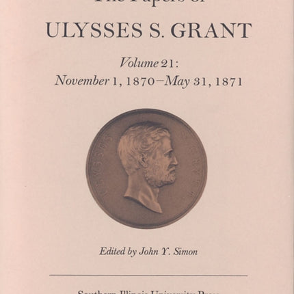 The Papers of Ulysses S. Grant Volume 21