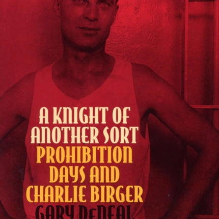 A Knight of Another Sort  Prohibition Days and Charlie Birger