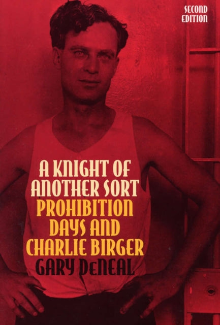 A Knight of Another Sort  Prohibition Days and Charlie Birger