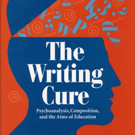 The Writing Cure  Psychoanalysis Composition and the Aims of Education