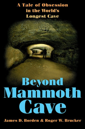 Beyond Mammoth Cave A Tale of Obsession in the