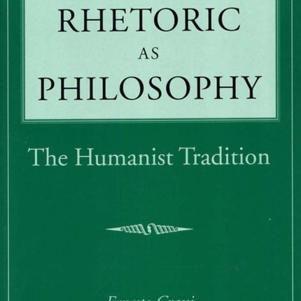 Rhetoric as Philosophy  The Humanist Tradition