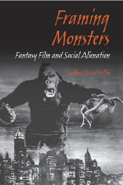 Framing Monsters  Fantasy Film and Social Alienation