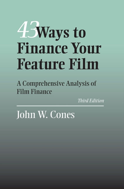 43 Ways To Finance Your Feature Film  A Comprehensive Analysis of Film Finance