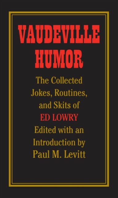 Vaudeville Humor  The Collected Jokes Routines and Skits of Ed Lowry