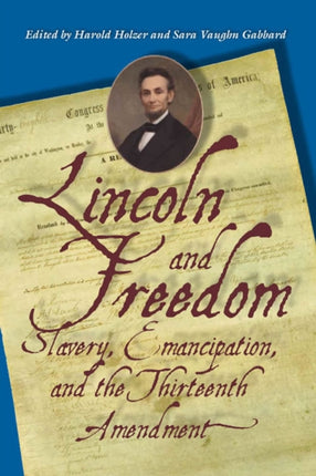 Lincoln and Freedom Slavery Emancipation and the