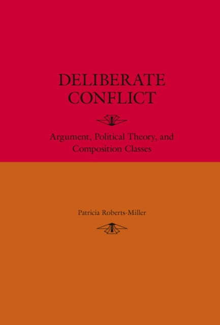 Deliberate Conflict: Argument, Political Theory, and Composition Classes