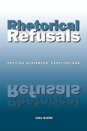 Rhetorical Refusals  Defying Audiences