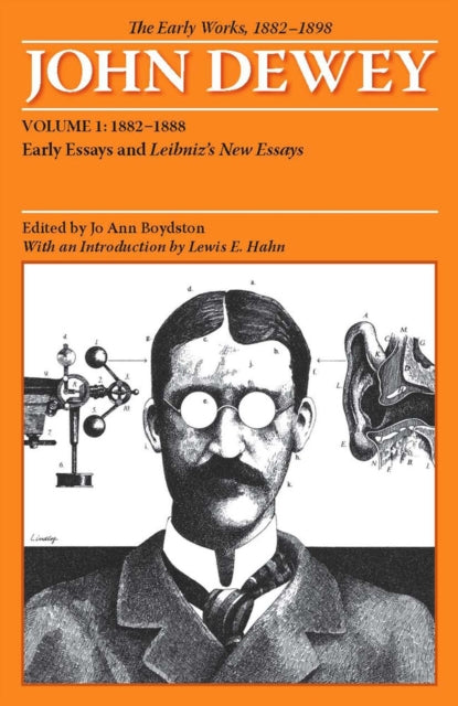 The Early Works of John Dewey Volume 1 1882   Early Essays and Leibnizs New Essays 18821888