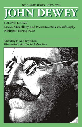 The Middle Works of John Dewey Volume 12 1899  Essays Miscellany and Reconstruction in Philosophy Published during 1920