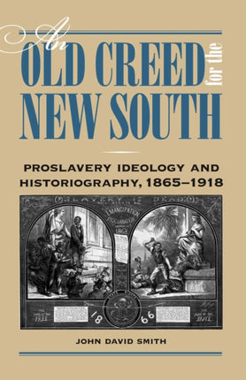 An Old Creed for the New South  Proslavery Ideology and Historiography 18651918