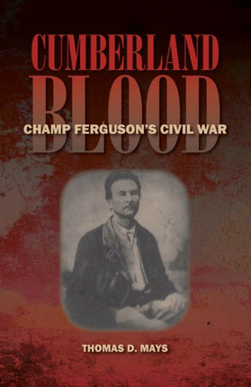 Cumberland Blood  Champ Fergusons Civil War