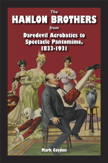 The Hanlon Brothers  From Daredevil Acrobatics to Spectacle Pantomime 18331931