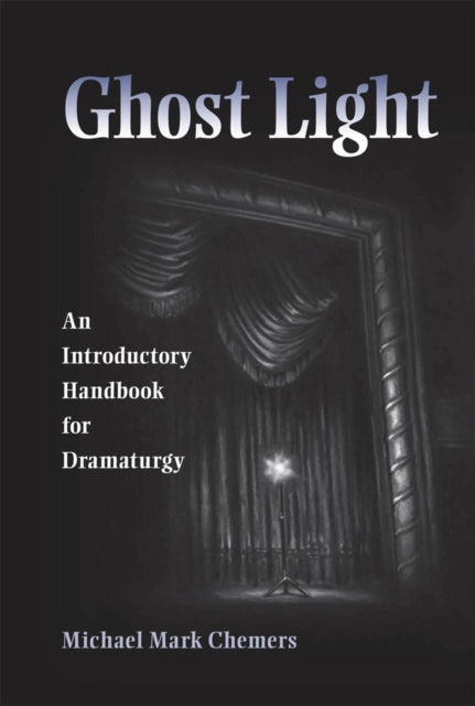 Ghost Light  An Introductory Handbook for Dramaturgy