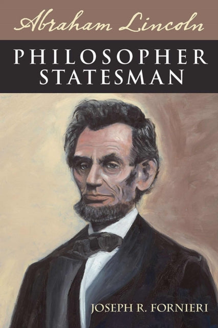 Abraham Lincoln Philosopher Statesman