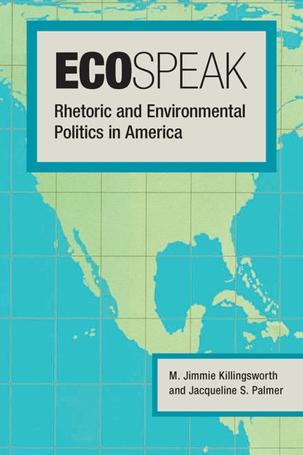 Ecospeak  Rhetoric and Environmental Politics in America