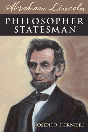 Abraham Lincoln Philosopher Statesman  Exploring