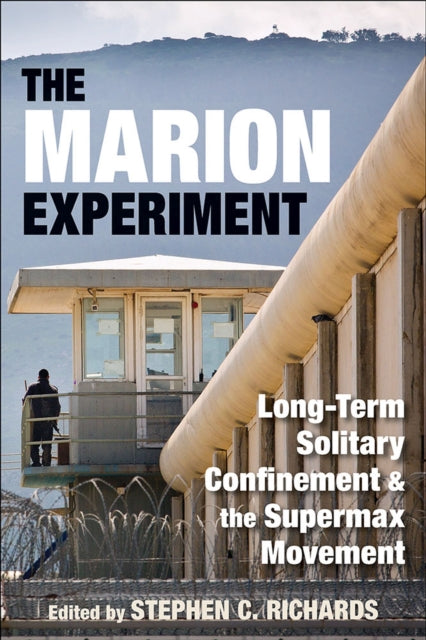 The Marion Experiment  LongTerm Solitary Confinement and the Supermax Movement