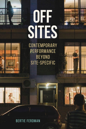 Off Sites  Contemporary Performance beyond SiteSpecific