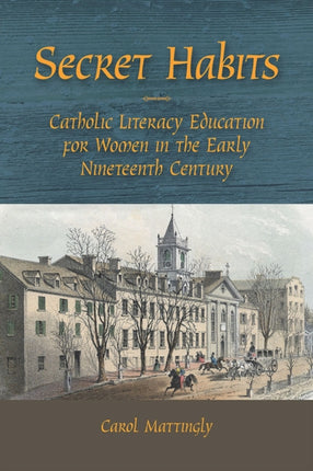 Secret Habits  Catholic Literacy Education for Women in the Early Nineteenth Century