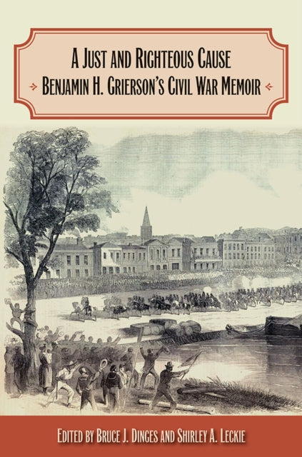 A Just and Righteous Cause  Benjamin H. Griersons