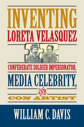 Inventing Loreta Velasquez  Confererate Soldier
