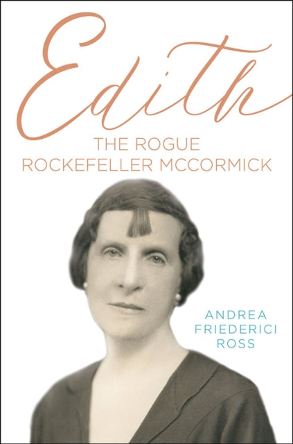 Edith  The Rogue Rockefeller McCormick