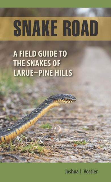 Snake Road: A Field Guide to the Snakes of LaRue-Pine Hills